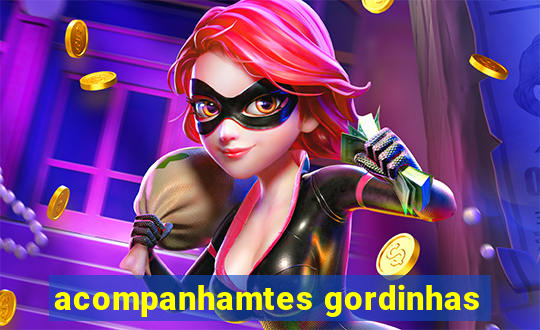 acompanhamtes gordinhas